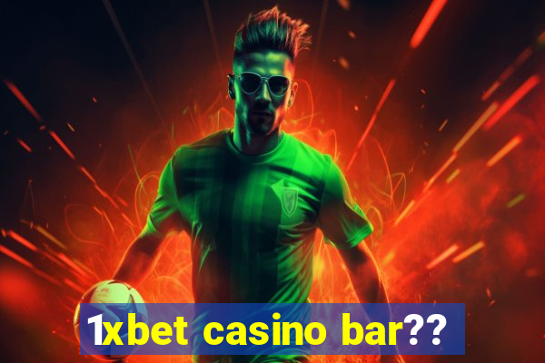 1xbet casino bar??