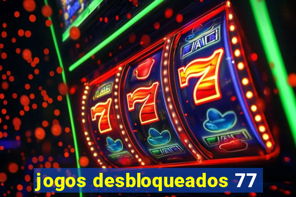 jogos desbloqueados 77