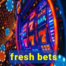 fresh bets