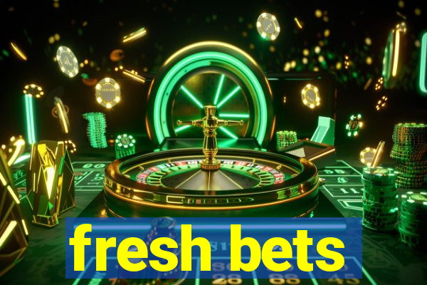 fresh bets