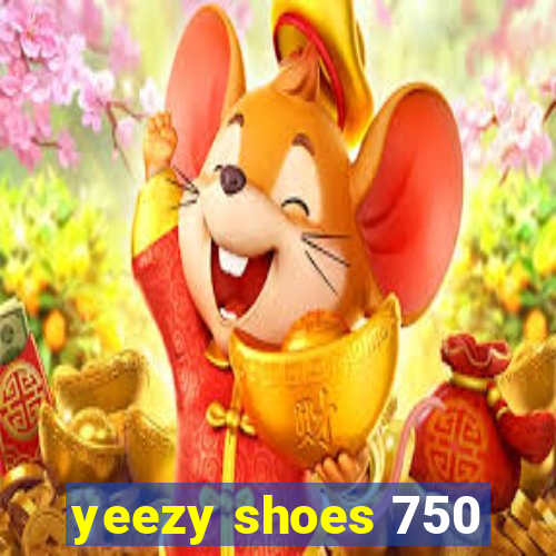 yeezy shoes 750