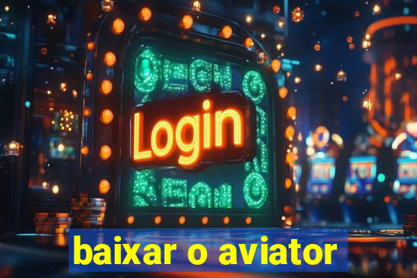 baixar o aviator