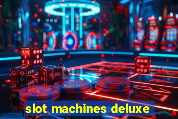 slot machines deluxe