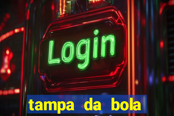 tampa da bola futebol ao vivo hoje