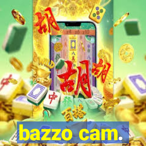 bazzo cam.