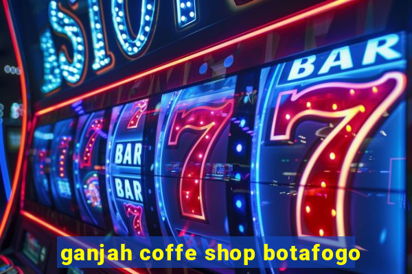 ganjah coffe shop botafogo