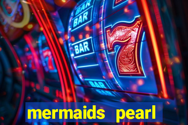 mermaids pearl deluxe slot