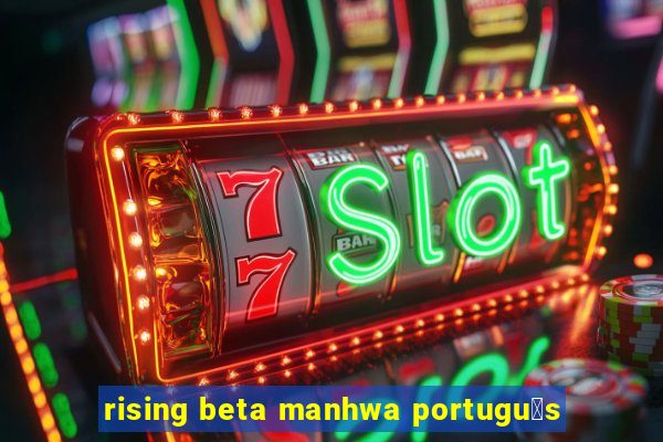 rising beta manhwa portugu锚s