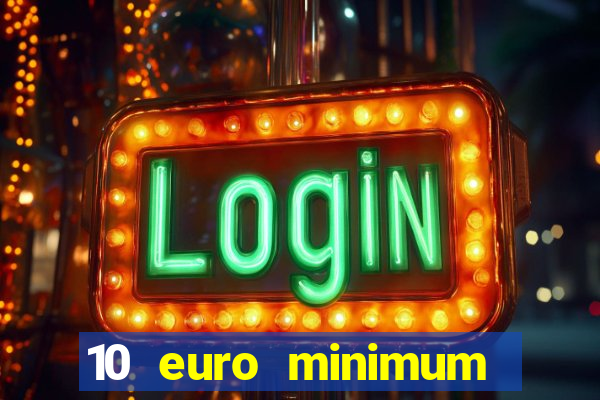 10 euro minimum deposit casino