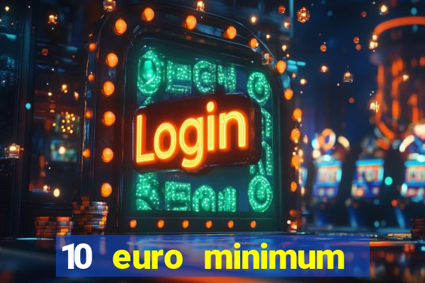 10 euro minimum deposit casino