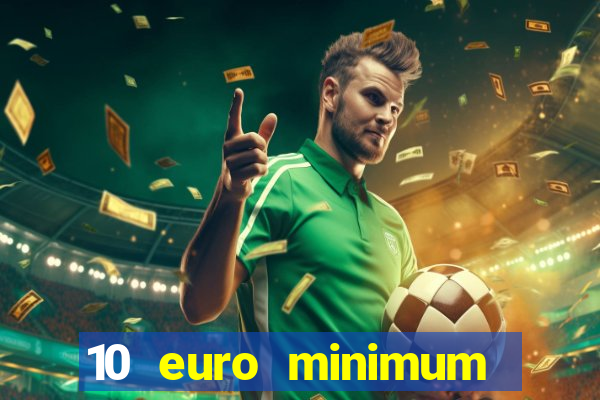 10 euro minimum deposit casino