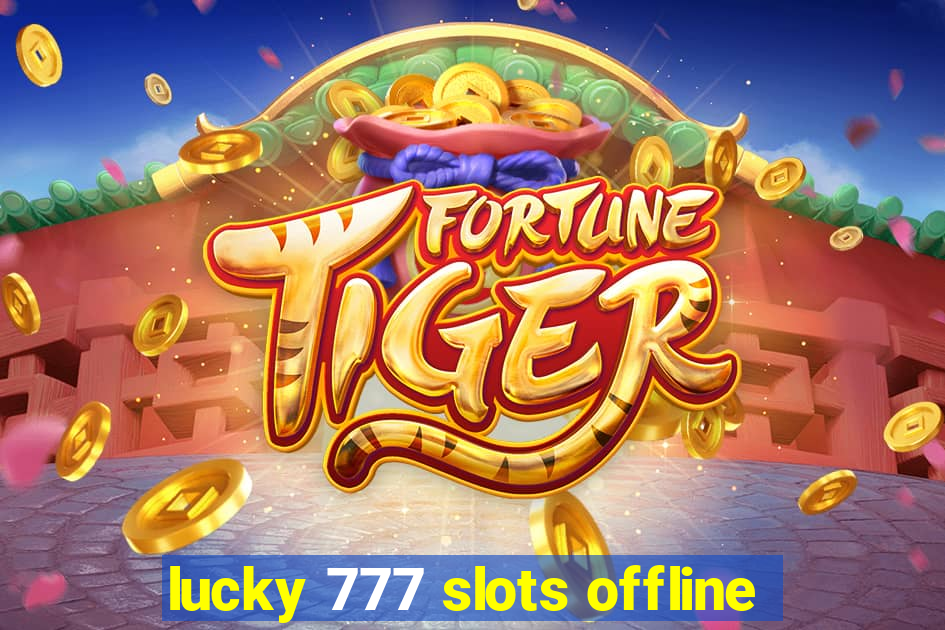 lucky 777 slots offline