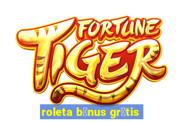 roleta b么nus gr谩tis