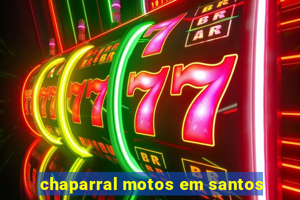 chaparral motos em santos