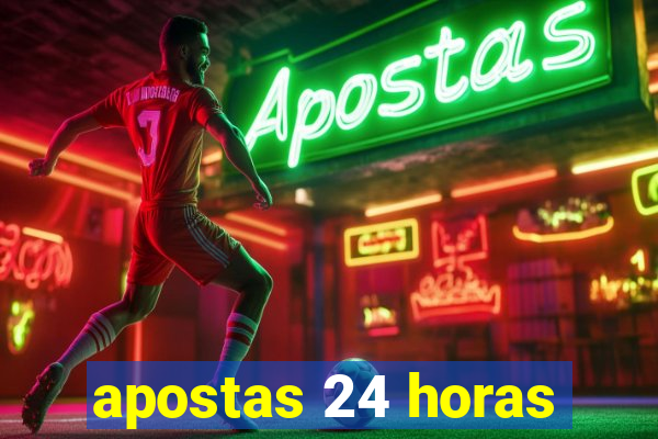 apostas 24 horas