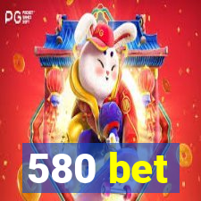 580 bet