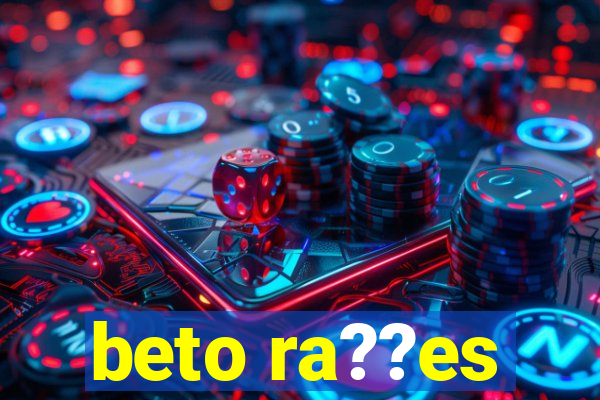 beto ra??es