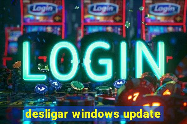 desligar windows update