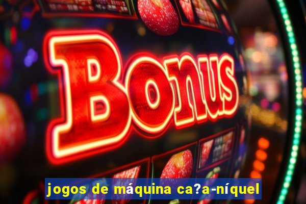 jogos de máquina ca?a-níquel