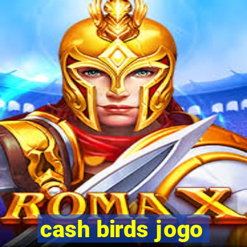 cash birds jogo