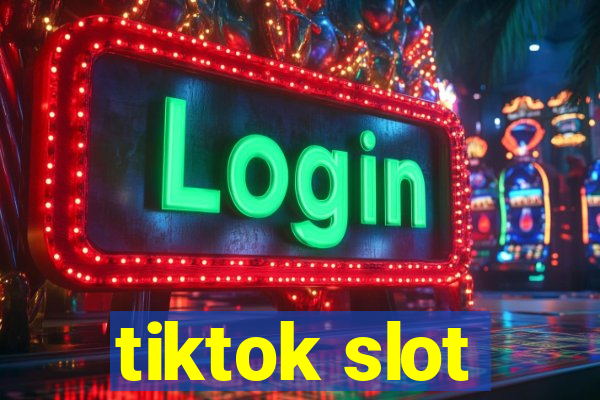 tiktok slot