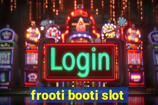 frooti booti slot