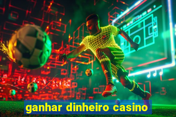 ganhar dinheiro casino