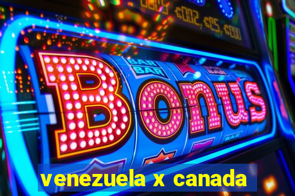 venezuela x canada