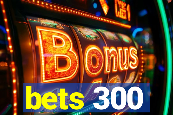 bets 300