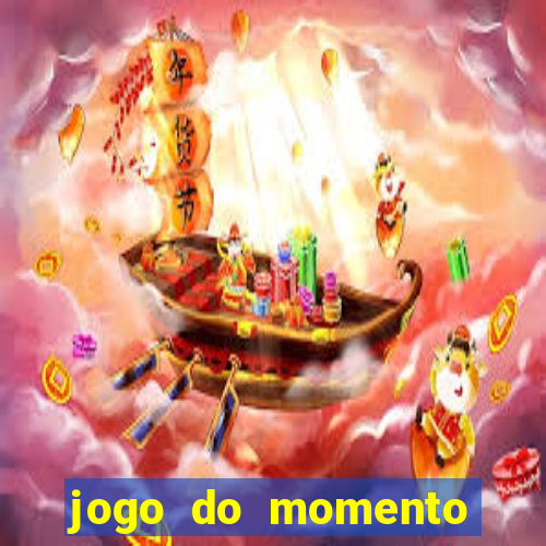 jogo do momento que ganha dinheiro