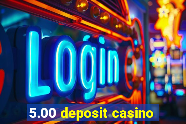 5.00 deposit casino