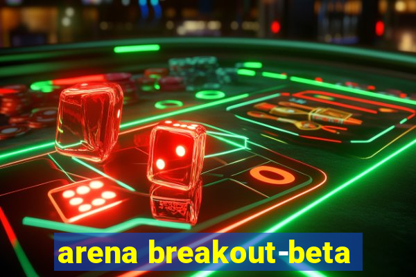 arena breakout-beta