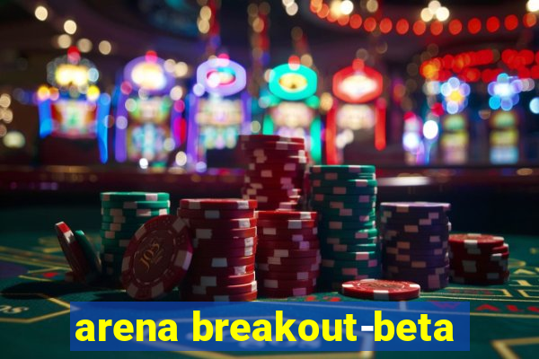 arena breakout-beta