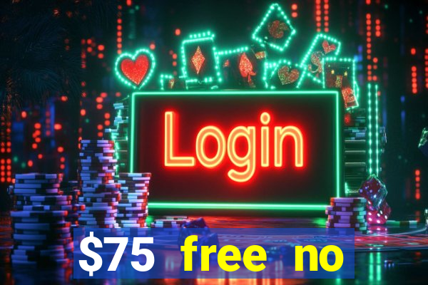 $75 free no deposit casino