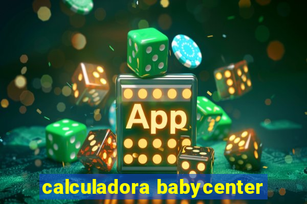 calculadora babycenter