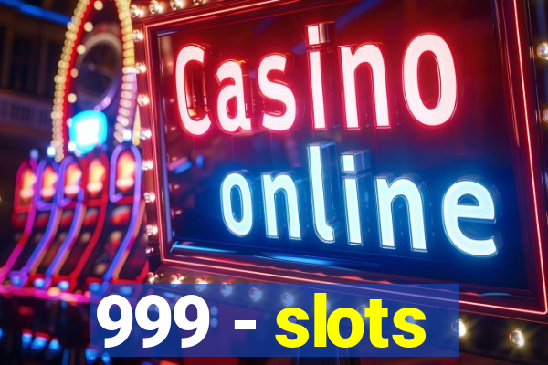 999 - slots