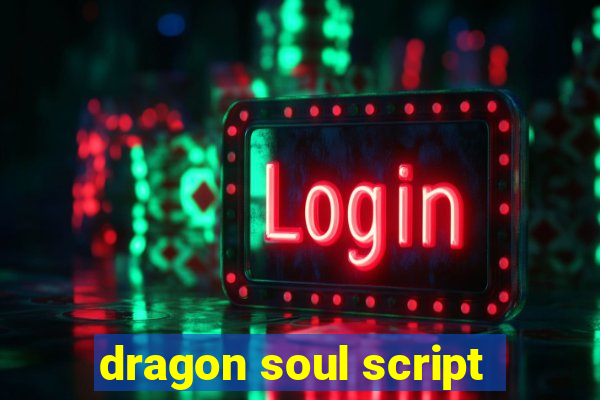 dragon soul script