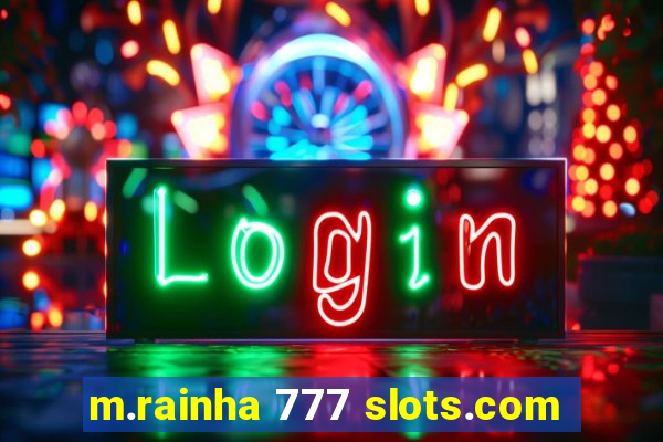 m.rainha 777 slots.com