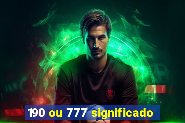 190 ou 777 significado