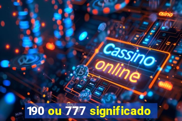 190 ou 777 significado