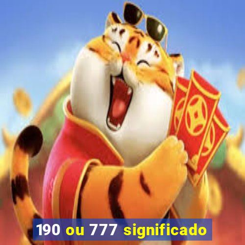 190 ou 777 significado