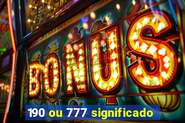 190 ou 777 significado