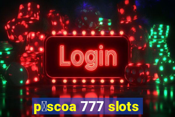 p谩scoa 777 slots