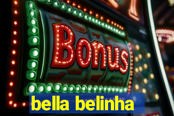 bella belinha