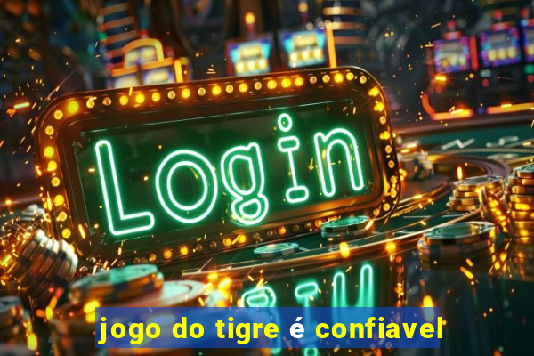 jogo do tigre é confiavel