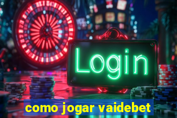 como jogar vaidebet