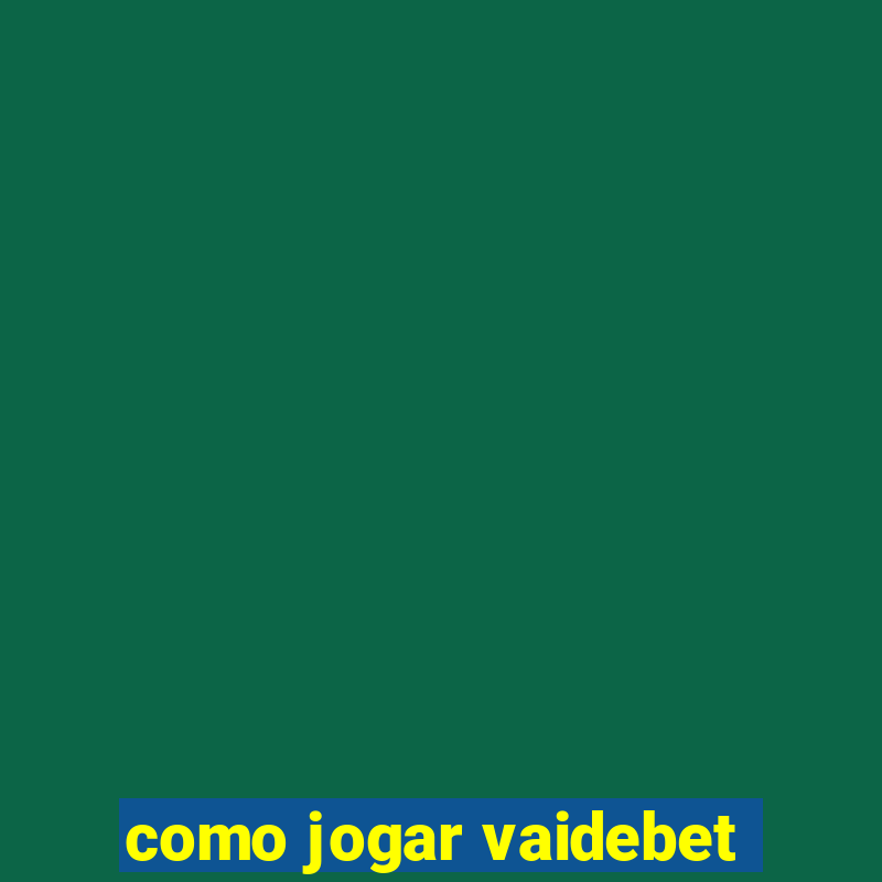 como jogar vaidebet