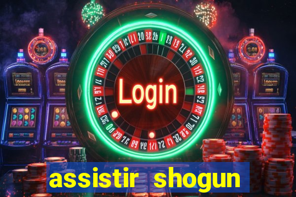 assistir shogun online gratis