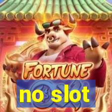 no slot