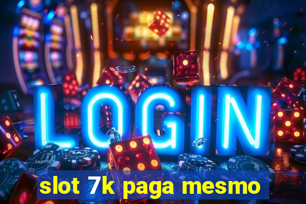 slot 7k paga mesmo